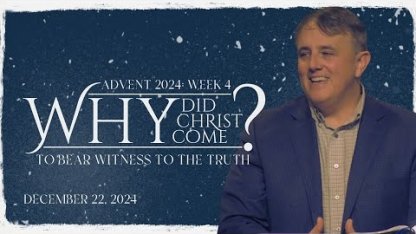 Why Did Christ Come? To Bear Witness To The Truth