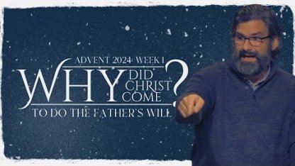 Why Did Christ Come? To Do The Father's Will