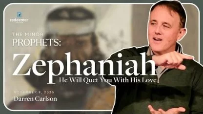Zephaniah: He Will Quiet You With His Love